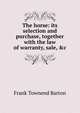 The horse: its selection and purchase, together with the law of warranty, sale, &c, Frank Townend Barton 