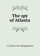 The spy of Atlanta, C G. [from old catalog] Bartley 