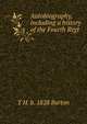 Autobiography, including a history of the Fourth Regt, T H. b. 1828 Barton 