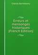 Erreurs et mensonges historiques (French Edition), Charles Barthelemy 