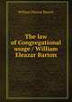 The law of Congregational usage / William Eleazar Barton, William Eleazar Barton 