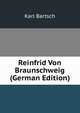 Reinfrid Von Braunschweig (German Edition), Karl Bartsch 