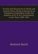Travels and Discoveries in North and Central Africa: Being a Journal of an Expedition Undertaken Under the Auspices of H. B. M.'s Government, in the Years 1849-1855, Heinrich Barth 