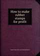 How to make rubber stamps for profit, Josiah Clark. [from old catalog] Barton 