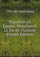 Napol?on en ?gypte, Waterloo et Le fils de l'homme (French Edition), 1796-1867 Barthelemy 