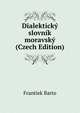 Dialekticky slovnik moravsky (Czech Edition), Frantiek Barto 