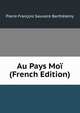 Au Pays Moi (French Edition), Pierre Francois Sauvaire Barthelemy 