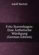 Fritz Stavenhagen: Eine Asthetische Wurdigung (German Edition), Adolf Bartels 