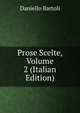Prose Scelte, Volume 2 (Italian Edition), Daniello Bartoli 