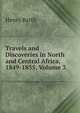 Travels and Discoveries in North and Central Africa, 1849-1855, Volume 3, Henry Barth 