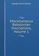 Miscellaneous Babylonian Inscriptions, Volume 1, George A. Barton 