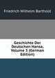 Geschichte Der Deutschen Hansa, Volume 3 (German Edition), Friedrich Wilhelm Barthold 