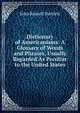 Dictionary of Americanisms: A Glossary of Words and Phrases, Usually Regarded As Peculiar to the United States, John Russell Bartlett 