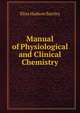 Manual of Physiological and Clinical Chemistry, Elias Hudson Bartley 