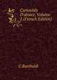 Curiosit?s D'alsace, Volume 2 (French Edition), C Bartholdi 