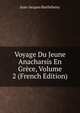 Voyage Du Jeune Anacharsis En Grece, Volume 2 (French Edition), Jean-Jacques Barthelemy 