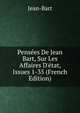 Pens?es De Jean Bart, Sur Les Affaires D'?tat, Issues 1-35 (French Edition), Jean-Bart 