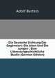 Die Deutsche Dichtung Der Gegenwart: Die Alten Und Die Jungen ; Eine Litteraturgeschichtliche Studie (German Edition), Adolf Bartels 