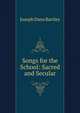 Songs for the School: Sacred and Secular, Joseph Dana Bartley 