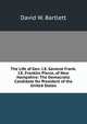 The Life of Gen. I.E. General Frank. I.E. Franklin Pierce, of New Hampshire: The Democratic Candidate for President of the United States, David W. Bartlett 