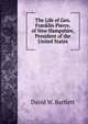 The Life of Gen. Franklin Pierce, of New Hampshire, President of the United States, David W. Bartlett 