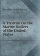 A Treatise On the Marine Boilers of the United States, Barnabas Henry Bartol 