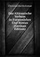 Das Altiranische Verbum in Formenlehre Und Syntax (German Edition), Christian Bartholomae 
