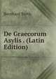 De Graecorum Asylis . (Latin Edition), Bernhard Barth 