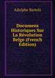 Documens Historiques Sur La Revolution Belge (French Edition), Adolphe Bartels 