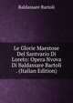 Le Glorie Maestose Del Santvario Di Loreto: Opera Nvova Di Baldassare Bartoli . (Italian Edition), Baldassare Bartoli 