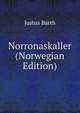 Norronaskaller (Norwegian Edition), Justus Barth 
