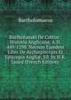 Bartholom?i De Cotton . Historia Anglicana; A.D. 449-1298. Necnon Ejusdem Liber De Archiepiscopis Et Episcopis Angli?, Ed. by H.R. Luard (French Edition), Bartholomaeus 