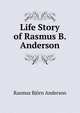 Life Story of Rasmus B. Anderson, Rasmus Bjorn Anderson 