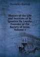 History of the Life and Institute of St. Ignatius De Loyola: Founder of the Society of Jesus, Volume 1, Daniello Bartoli 