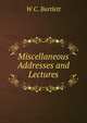 Miscellaneous Addresses and Lectures, W C. Bartlett 