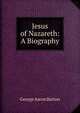 Jesus of Nazareth: A Biography, George A. Barton 