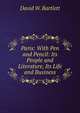Paris: With Pen and Pencil: Its People and Literature, Its Life and Business, David W. Bartlett 