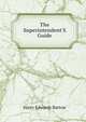 The Superintendent'S Guide, Harry Edwards Bartow 