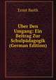Uber Den Umgang: Ein Beitrag Zur Schulpadagogik (German Edition), Ernst Barth 