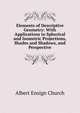 Elements of Descriptive Geometry: With Applications to Spherical and Isometric Projections, Shades and Shadows, and Perspective, Albert Ensign Church 