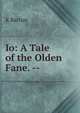 Io: A Tale of the Olden Fane. --, K Barton 