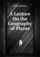A Lecture On the Geography of Plants, John Barton 