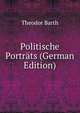 Politische Portrats (German Edition), Theodor Barth 