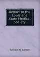 Report to the Louisiana State Medical Society, Edward H. Barton 
