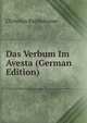 Das Verbum Im Avesta (German Edition), Christian Bartholomae 