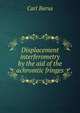 Displacement interferometry by the aid of the achromtic fringes, Barus, Carl, 1856-1935 
