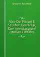Vite De' Pittori E Scultori Ferraresi, Con Annotargioni (Italian Edition), Girolamo Baruffaldi 