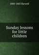 Sunday lessons for little children, 1800-1885 Barwell 