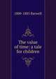 The value of time: a tale for children, 1800-1885 Barwell 