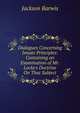 Dialogues Concerning Innate Principles: Containing an Examination of Mr. Locke's Doctrine On That Subject, Jackson Barwis 